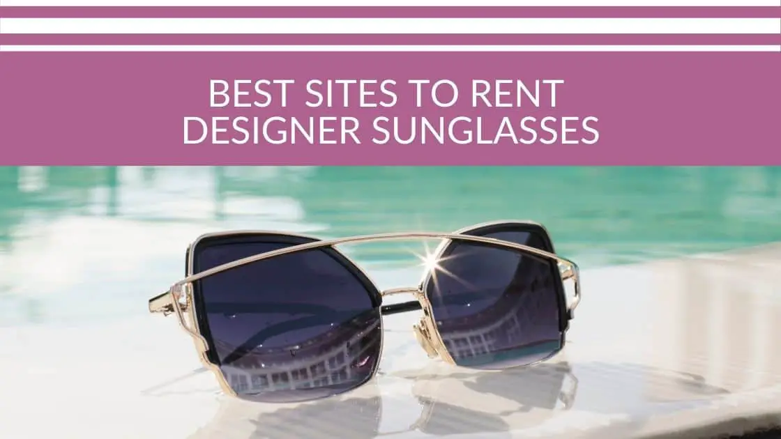 Best Sites To Rent Designer Sunglasses