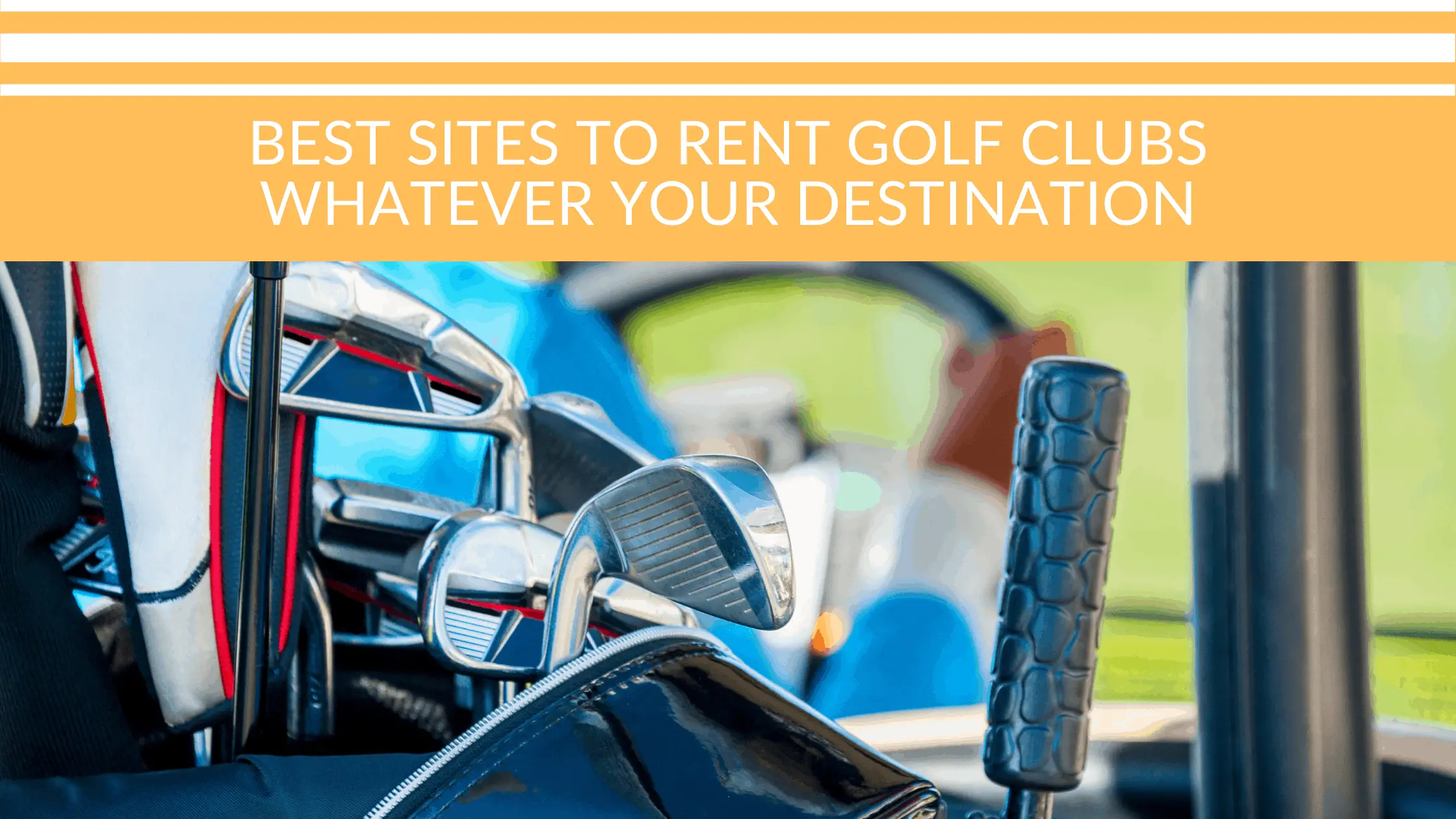 Want to Rent Golf Clubs Anywhere? Here Are the Best Sites